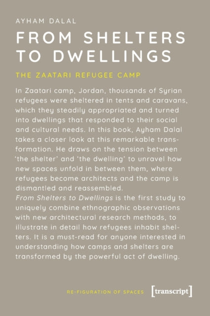Book cover of: From Shelters to Dwellings – The Dismantling and Reassembling of the Refugee Camp. By: Ayham Dalal