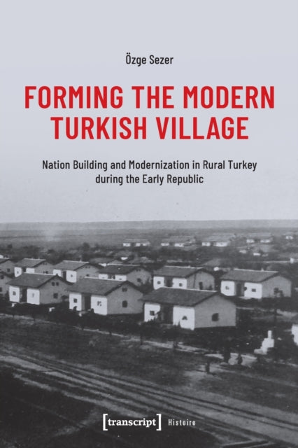 Book cover of: Forming the Modern Turkish Village. By: Özge Sezer