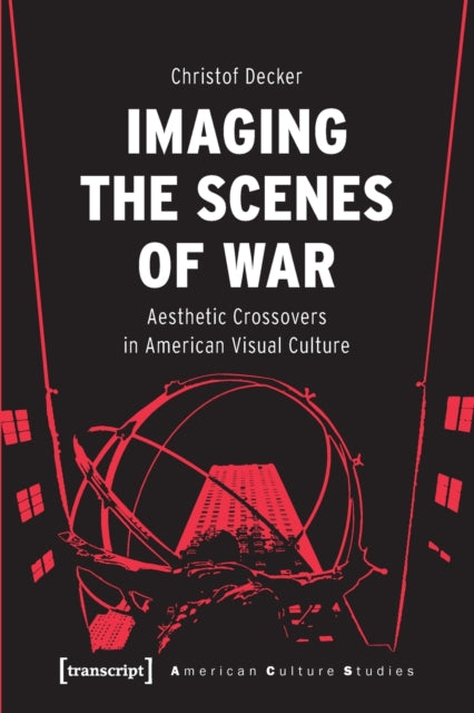 Book cover of: Imaging the Scenes of War. By: Christof Decker