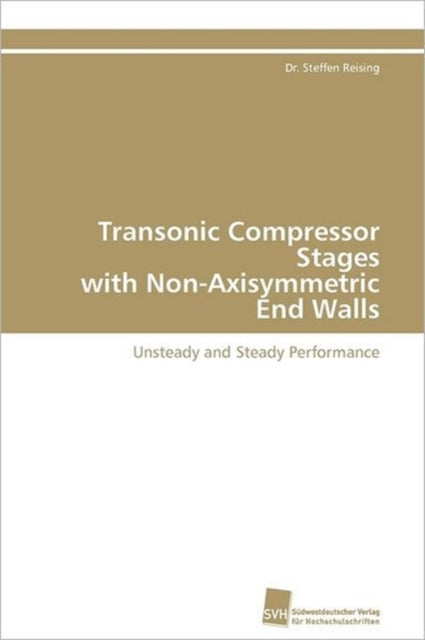 Book cover of: Transonic Compressor Stages with Non-Axisymmetric End Walls