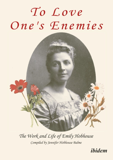 Book cover of: To Love One's Enemies: The work and life of Emily Hobhouse compiled from letters and writings, newspaper cuttings and official documents. By: Jennifer Hobhouse Balme