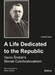 Book cover of: Life Dedicated to the Republic: Vavro Srobar´s Slovak Czechoslovakism. By: Josette Baer