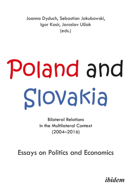 Book cover of: Poland and Slovakia: Bilateral Relations in a Multilateral Context (2004–2016). By: Joanna Dyduch