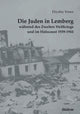 Book cover of: Die Juden in Lemberg wahrend des Zweiten Weltkriegs und im Holocaust 1939-1944. By: Heike Goshen