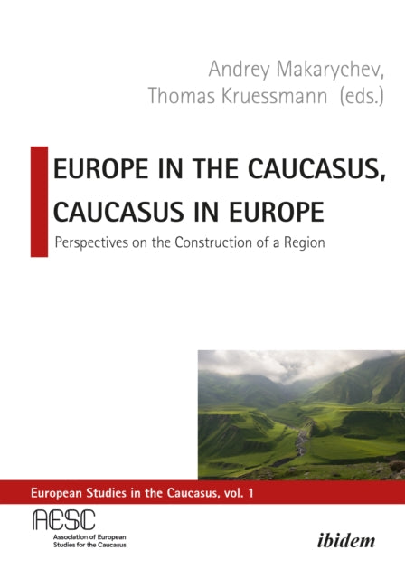 Book cover of: Europe in the Caucasus, Caucasus in Europe. By: Andrey Makarychev