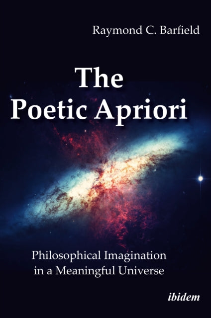 Book cover of: Poetic Apriori: Philosophical Imagination in a Meaningful Universe. By: Raymond C. Barfield