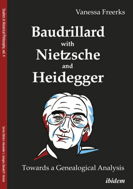 Book cover of: Baudrillard with Nietzsche and Heidegger: Towards a Genealogical Analysis. By: Vanessa Freerks