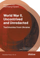 Book cover of: World War II, Uncontrived and Unredacted: Testimonies from Ukraine. By: Vakhtang Kipiani