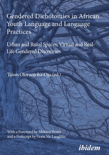 Book cover of: Gendered Dichotomies in African Youth Language and Language Practices: Urban and Rural Spaces, Virtual and Real-Life Gendered Discourses. By: Taiwo Oloruntoba-Oju