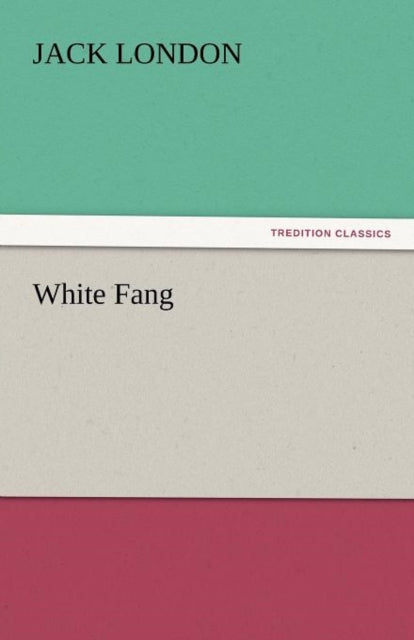 Book cover of: White Fang. By: Jack London