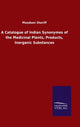 Book cover of: Catalogue of Indian Synonymes of the Medicinal Plants, Products, Inorganic Substances