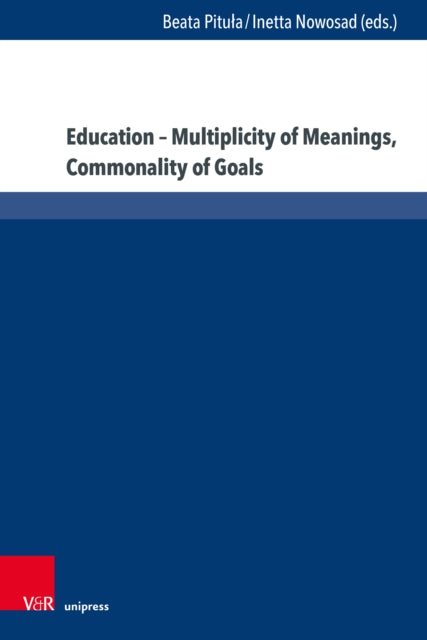 Book cover of: Education – Multiplicity of Meanings, Commonality of Goals. By: Inetta Nowosad