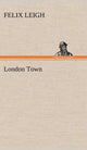 Book cover of: London Town. By: Felix Leigh