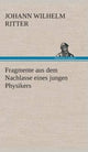 Book cover of: Fragmente aus dem Nachlasse eines jungen Physikers. By: Johann Wilhelm Ritter