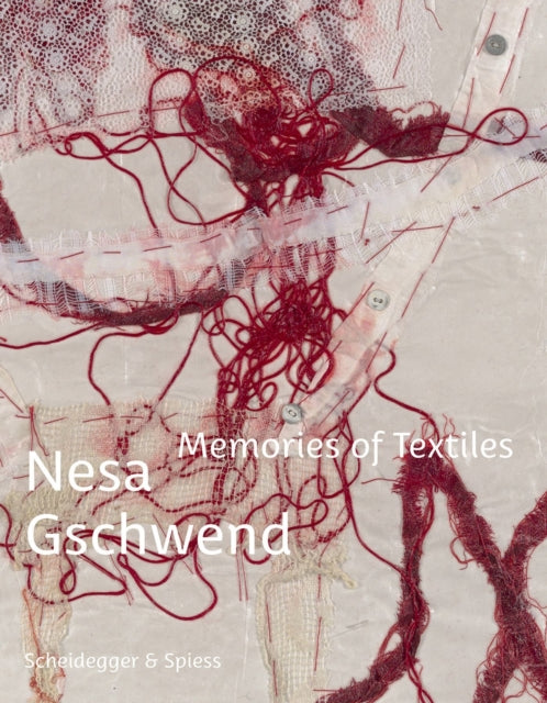 Book cover of: Nesa Gschwend - Memories of Textiles. By: Roland Scotti