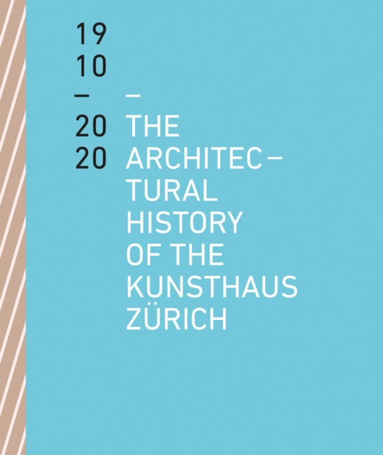 Book cover of: Architectural History of the Kunsthaus Zurich 1910-2020. By: Benedikt Loderer
