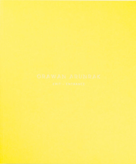 Book cover of: Orawan Arunrak: Exit - Entrance. By: Orawan Arunrank