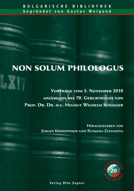 Book cover of: Non Solum Philologus. Vortraege Vom 5. November 2010 Anlaesslich Des 70. Geburtstages Von Prof. Dr. Dr. H. C. Helmut Wilhelm Schaller. By: Rumjana Zlatanova