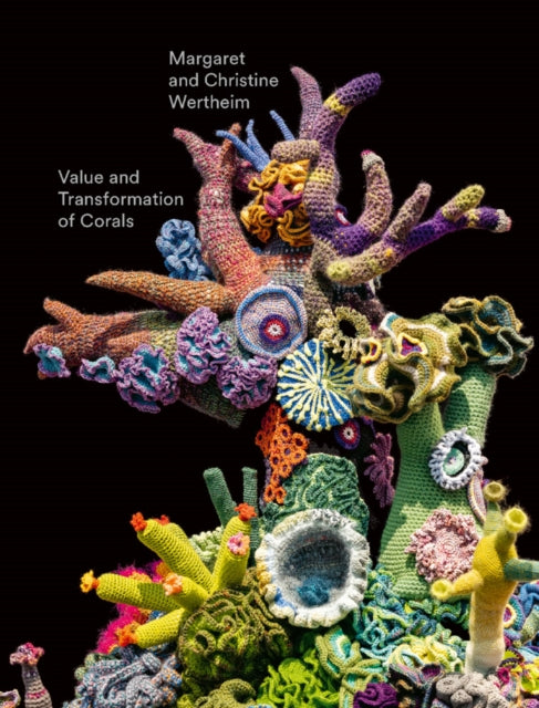 Book cover of: Christine and Margaret Wertheim: Value and Transformation of Corals. By: Margaret Wertheim