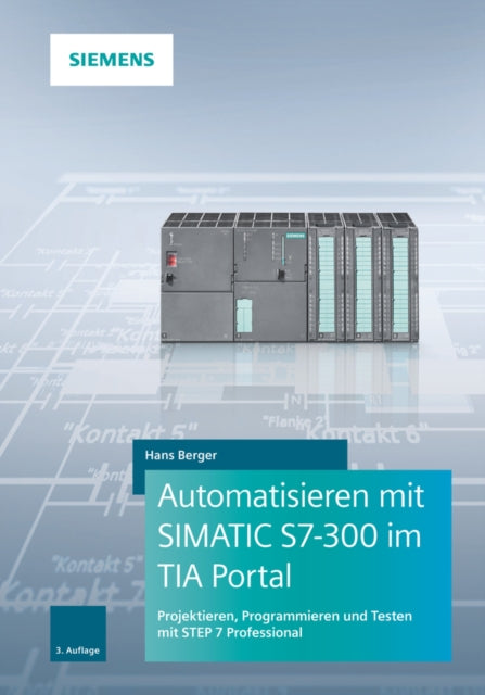Book cover of: Automatisieren mit SIMATIC S7-300 im TIA Portal. By: Hans Berger
