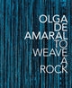 Book cover of: Olga de Amaral: To Weave a Rock. By: Anna Walker