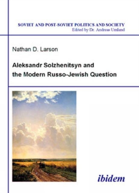 Book cover of: Aleksandr Solzhenitsyn and the Modern Russo-Jewish Question. By: Nathan D. Larson