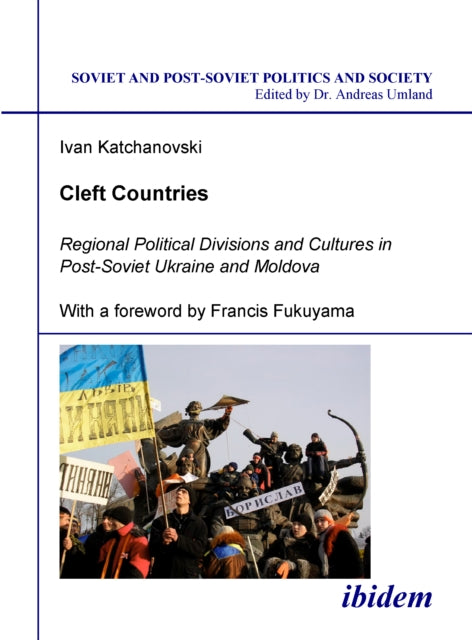 Book cover of: Cleft Countries - Regional Political Divisions and Cultures in Post-Soviet Ukraine and Moldova. By: Ivan Katchanovski