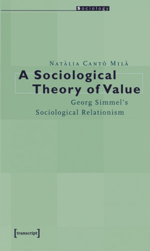 A Sociological Theory of Value – Georg Simmel`s Sociological Relationism