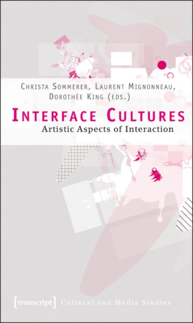Book cover of: Interface Cultures – Artistic Aspects of Interaction. By: Christa Sommerer