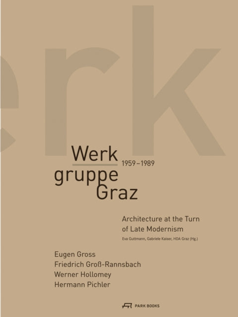 Book cover of: Werkgruppe Graz 1959–1989 – Architecture at the Turn of Late Modernism