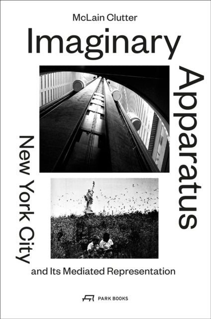 Book cover of: Imaginary Apparatus - New York City and its Mediated Representation. By: McLain Clutter