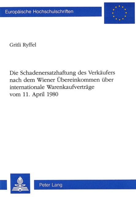 Book cover of: Die Schadenersatzhaftung des Verkaeufers nach dem Wiener Uebereinkommen ueber internationale Warenkaufvertraege-vom 11. April 1980