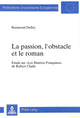 Book cover of: La passion, l'obstacle et le roman