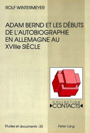 Adam Bernd et les debuts de l'autobiographie en Allemagne au XVIIIe siecle