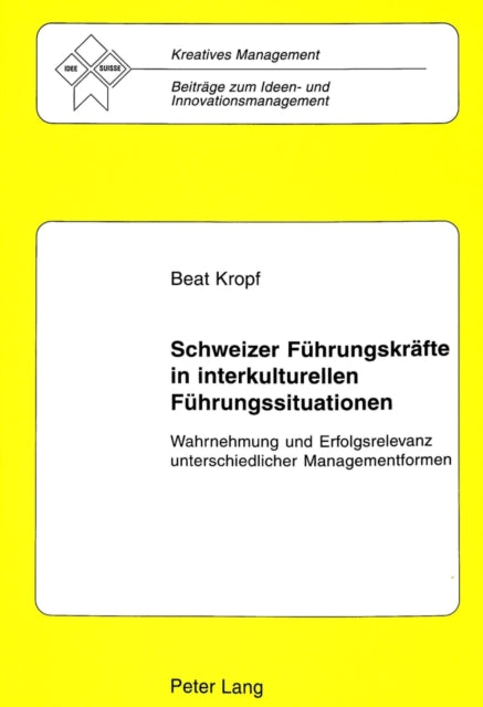 Book cover of: Schweizer Fuehrungskraefte in interkulturellen Fuehrungssituationen. By: Beat Kropf