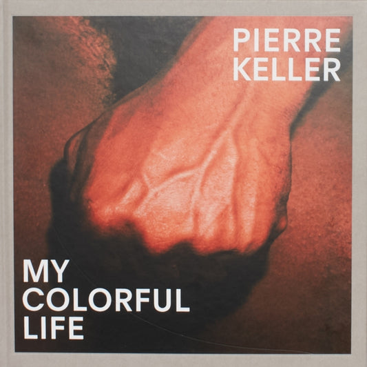 Book cover of: Pierre Keller: My Colorful Life. By: Nicolas Pages