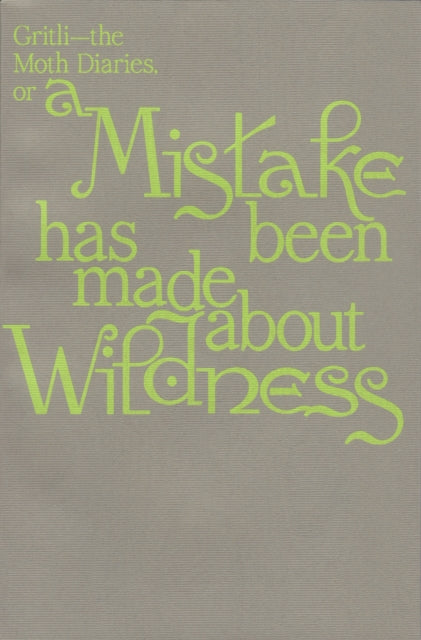 Book cover of: Gritli – the Moth Diaries, A Mistake has been made about Wildness