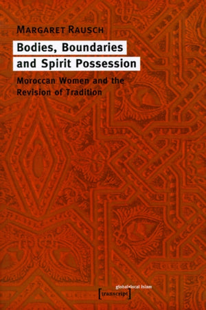 Bodies, Boundaries, and Spirit Possession – Moroccan Women and the Revision of Tradition