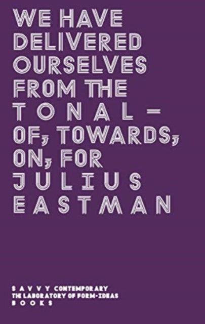 Book cover of: We Have Delivered Ourselves From the Tonal. By: Bonaventure Soh Bejeng Ndikung