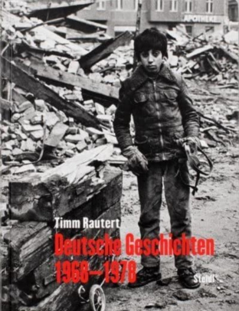 Book cover of: Timm Rautert: Deutsche Geschichten 1968–1978 (German edition). By: Timm Rautert