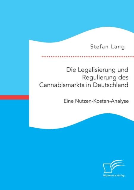 Book cover of: Legalisierung und Regulierung des Cannabismarkts in Deutschland