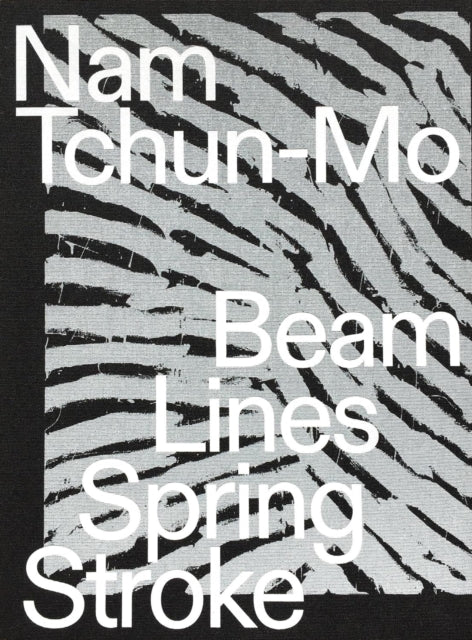 Book cover of: Nam Tchun-Mo: Beam Lines Spring Stroke. By: Nam Tchun-Mo