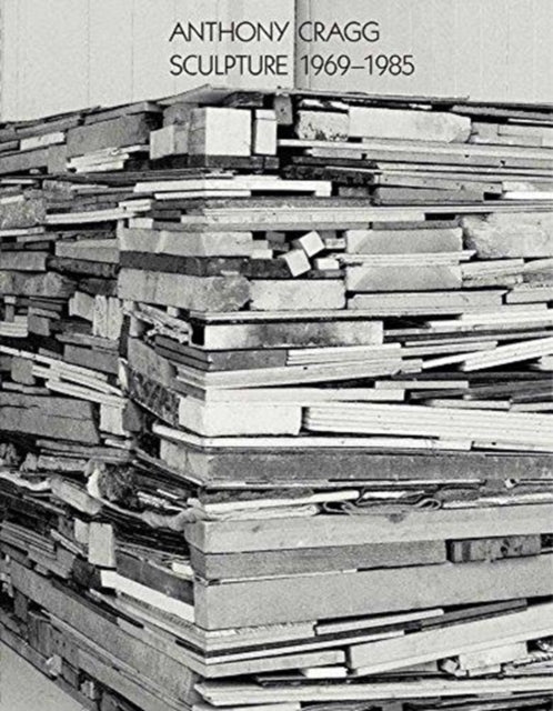 Book cover of: Anthony Cragg: Sculpture 1969-1985. By: Tony Cragg