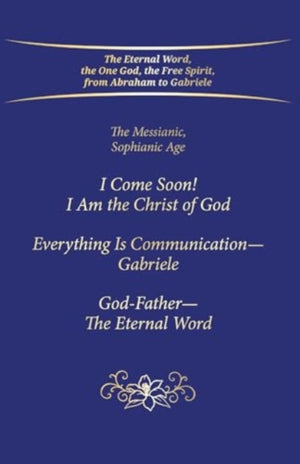 "I Come Soon! I Am the Christ of God. Everything is Communication – Gabriele. God-Father – The Eternal Word."