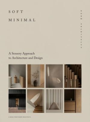 Soft Minimal, Norm Architects: A Sensory Approach to Architecture and Design