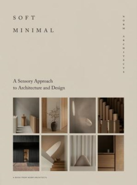 Soft Minimal, Norm Architects: A Sensory Approach to Architecture and Design 9783967040555 Norm Norm Architects
