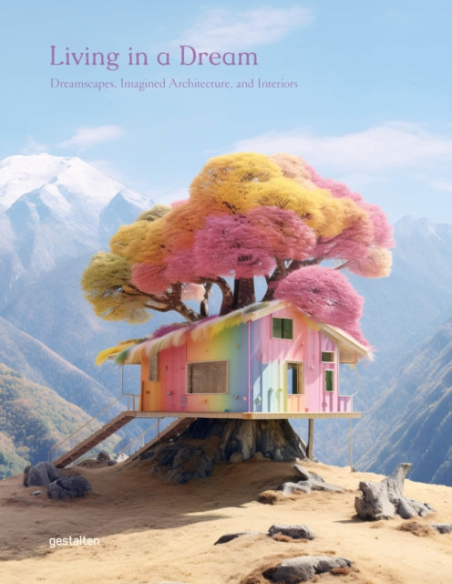 Living in a Dream, Dreamscapes, Imagined Architecture, and Interiors 9783967041590 gestalten