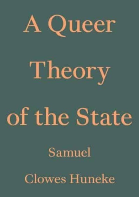 Book cover of: Queer Theory of the State. By: Samuel Clowes Huneke