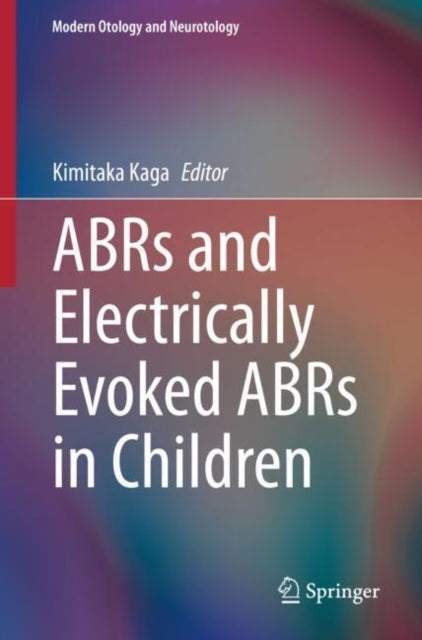 Book cover of: ABRs and Electrically Evoked ABRs in Children. By: Kimitaka Kaga