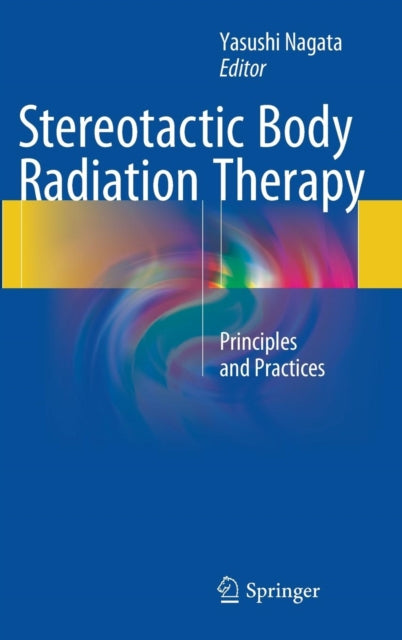 Book cover of: Stereotactic Body Radiation Therapy. By: Yasushi Nagata
